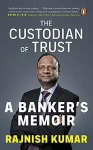 The Custodian of Trust: A Banker's Memoir