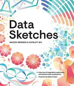 Data Sketches: A journey of imagination, exploration, and beautiful data visualizations