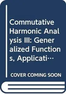 Commutative Harmonic Analysis III: Generalized Functions. Application