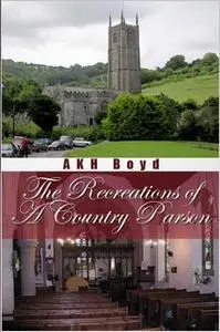 «The Recreations of a Country Parson» by A.K.H. Boyd