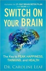 Switch On Your Brain: The Key to Peak Happiness, Thinking, and Health (Repost)