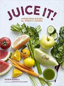 Juice It!: Energizing Blends for Today's Juicers [Repost]