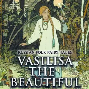 «Vasilisa the Beautiful» by Russian Folk Fairy Tales