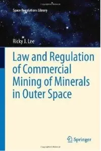 Law and Regulation of Commercial Mining of Minerals in Outer Space (repost)