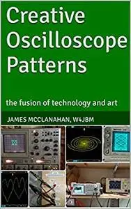 Creative Oscilloscope Patterns: the fusion of technology and art