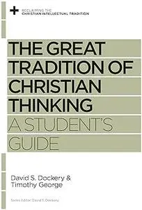 The Great Tradition of Christian Thinking: A Student's Guide