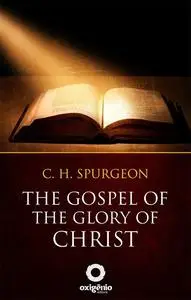 «The gospel of the glory of Christ» by Charles Spurgeon