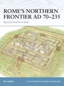 Rome’s Northern Frontier AD 70-235: Beyond Hadrian’s Wall (Osprey Fortress 31) (repost)