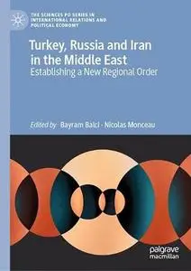 Turkey, Russia and Iran in the Middle East: Establishing a New Regional Order