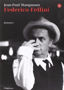 Federico Fellini - Jean-Paul Manganaro