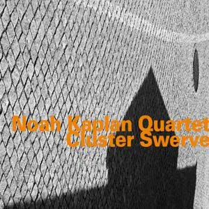 Noah Kaplan Quartet - Cluster Swerve (2017)