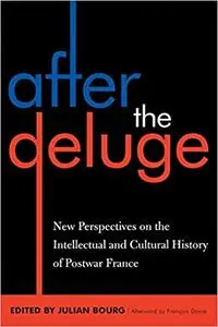 After the Deluge: New Perspectives on the Intellectual and Cultural History of Postwar France