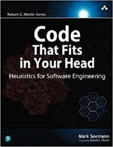 Code That Fits in Your Head : Heuristics for Software Engineering (Robert C. Martin Series)