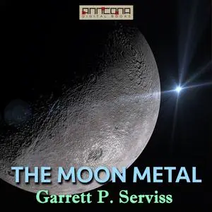 «The Moon Metal» by Garrett P.Serviss