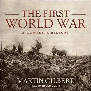 The First World War: A Complete History [Audiobook] (Repost)