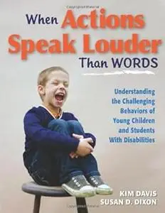 When Actions Speak Louder Than Words: Understanding the Challenging Behaviors of Young Children and Students with Disabi Ed 3