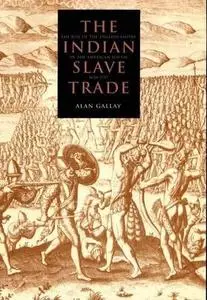 The Indian Slave Trade: The Rise of the English Empire in the American South, 1670-1717