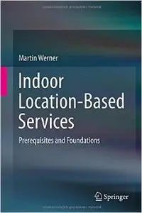 Indoor Location-Based Services: Prerequisites and Foundations (Repost)