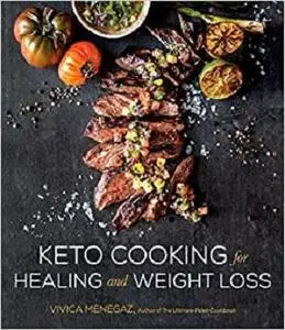 Keto Cooking for Healing and Weight Loss: 80 Delicious Low-Carb, Grain- and Dairy-Free Recipes