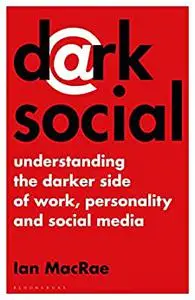 Dark Social: Understanding the Darker Side of Work, Personality and Social Media