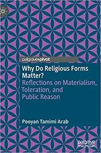 Why Do Religious Forms Matter?: Reflections on Materialism, Toleration, and Public Reason