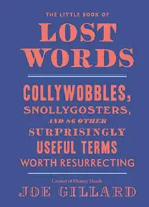 The Little Book of Lost Words: Collywobbles, Snollygosters, and 86 Other Surprisingly Useful Terms Worth Resurrecting (Repost)