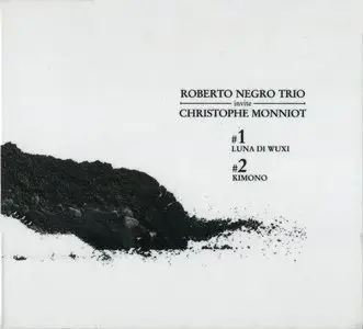 Roberto Negro Trio invite Christophe Monniot - Luna Di Wuxi - Kimono (2015) [2CD] {Tricollectif}