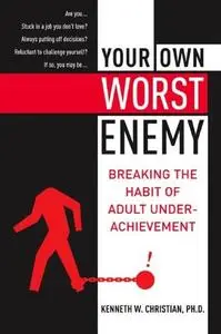 Your Own Worst Enemy: Breaking the Habit of Adult Underachievement (repost)