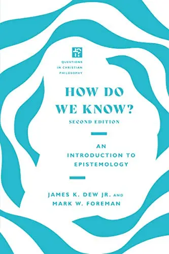 How Do We Know? : An Introduction to Epistemology, 2nd Edition