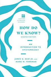 How Do We Know? : An Introduction to Epistemology, 2nd Edition