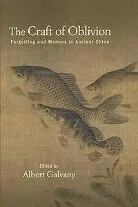 The Craft of Oblivion: Forgetting and Memory in Ancient China