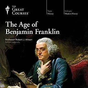 The Age of Benjamin Franklin [Audiobook]