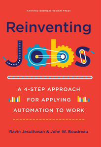 Reinventing Jobs : A 4-Step Approach for Applying Automation to Work