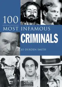 «100 Most Infamous Criminals» by Jo Durden Smith