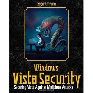 Roger A. Grimes, "Windows Vista Security: Securing Vista Against Malicious Attacks"