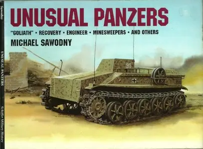 Unusual Panzers: "Goliath", Recovery, Engineer, Minesweepers and Others (Schiffer Military/Aviation History) (Repost)