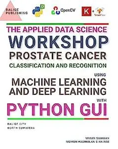 THE APPLIED DATA SCIENCE WORKSHOP: Prostate Cancer Classification and Recognition Using Machine Learning