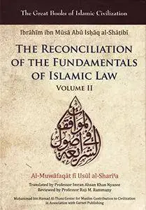 Reconciliation of the Fundamentals of Islamic Law: Al-Muwafaqat fi Usul al-Shari’a, Volume II