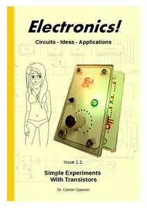 Electronics!: Circuits - Ideas -Applications (Simple Experiments with Transistors Book 1)