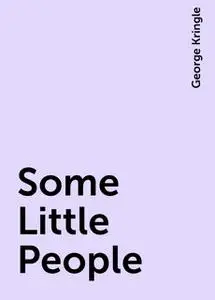 «Some Little People» by George Kringle
