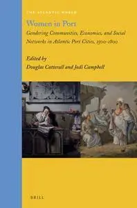 Women in Port: Gendering Communities, Economies, and Social Networks in Atlantic Port Cities, 1500-1800