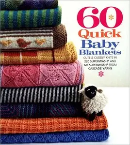 60 Quick Baby Blankets: Cute & Cuddly Knits in 220 Superwash® and 128 Superwash® from Cascade Yarns [Repost]