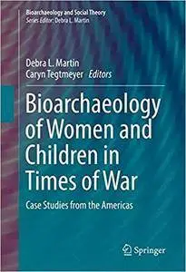 Bioarchaeology of Women and Children in Times of War: Case Studies from the Americas