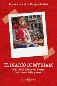 Myriam Rawick - Il diario di Myriam 2011-2016. Diario da Aleppo
