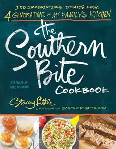 The Southern Bite Cookbook: 150 Irresistible Dishes from 4 Generations of My Family's Kitchen