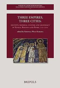 Three empires, three cities: Identity, material culture and legitimacy in Venice, Ravenna and Rome, 750-1000