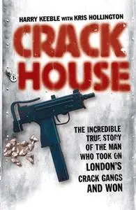 «Crack House» by Harry Keeble,Kris Hollington