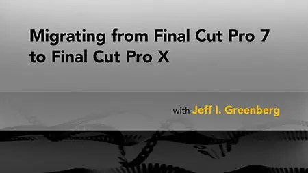 Lynda - Migrating from Final Cut Pro 7 to Final Cut Pro X