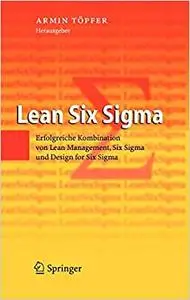 Lean Six Sigma: Erfolgreiche Kombination von Lean Management, Six Sigma und Design for Six Sigma (Repost)