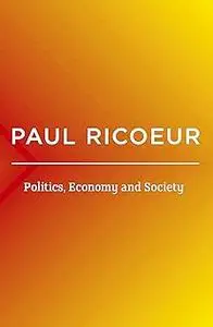 Politics, Economy, and Society: Writings and Lectures, Volume 4